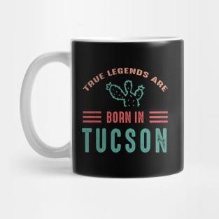 Arizona Tucson Tucson tourism True legends are born in Tucson Mug